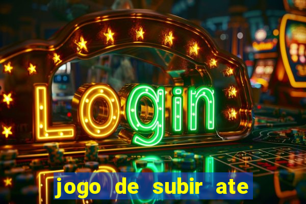 jogo de subir ate o ceu